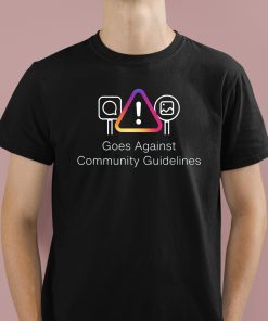 Goes Against Community Guidelines Shirt