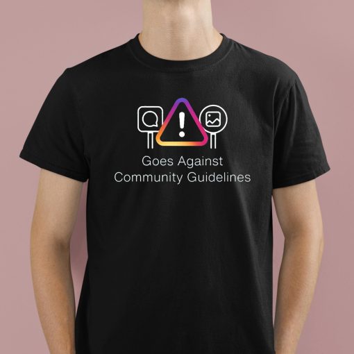 Goes Against Community Guidelines Shirt