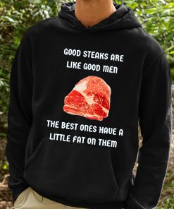 Good Steaks Are Like Good Men The Best Ones Have A Little Fat On Them Shirt 2 1