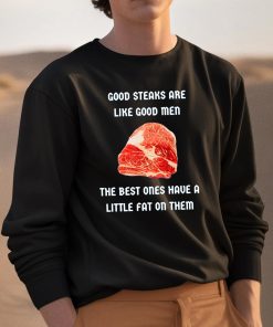 Good Steaks Are Like Good Men The Best Ones Have A Little Fat On Them Shirt 3 1