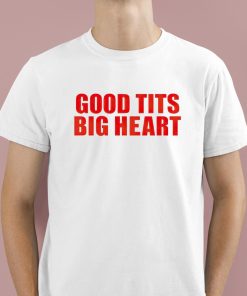 Good Tits Big Heart Shirt 1 1