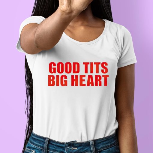 Good Tits Big Heart Shirt