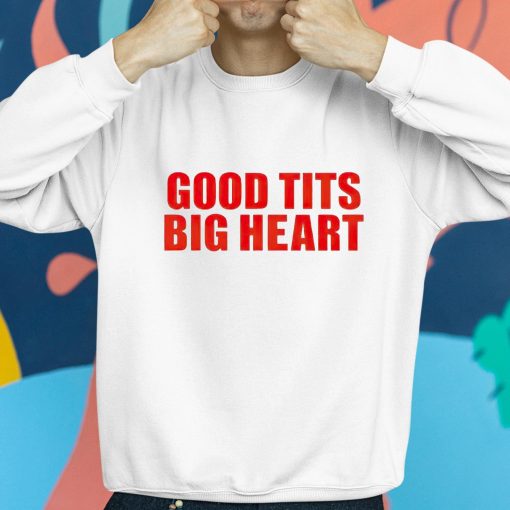 Good Tits Big Heart Shirt