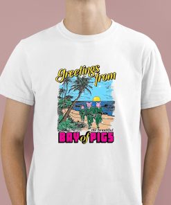 Greetings From The Beautiful Bay Of Pigs Shirt 1 1