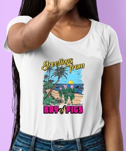 Greetings From The Beautiful Bay Of Pigs Shirt 6 1