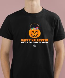 Happy Halloween Now It's Time To Pay The Dad Tax Shirt 1 1