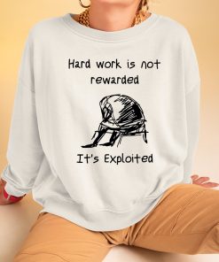 Hard Work Is Not Rewarded Its Exploited 3 1