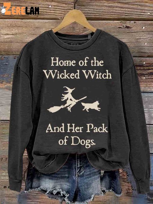 Home Of The Wicked Witch And Her Pack Of Dogs Casual Sweatshirt