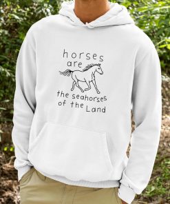 Horses Are The Seahorses Of The Land Shirt 9 1