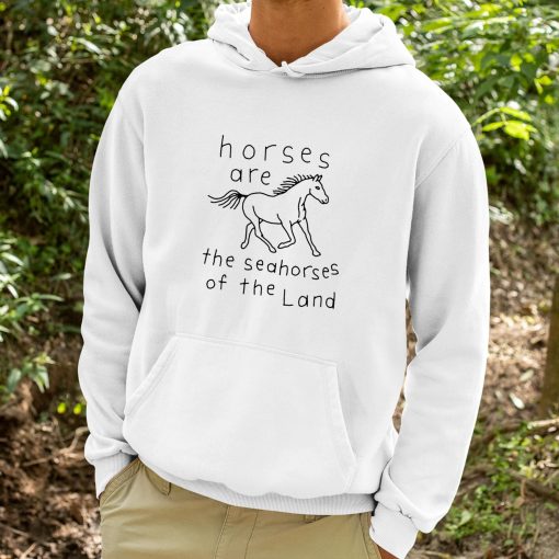 Horses Are The Seahorses Of The Land Shirt