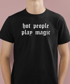 Hot People Play Magic Shirt 1 1