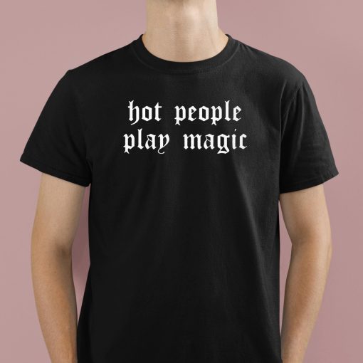 Hot People Play Magic Shirt