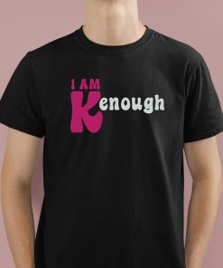 I Am Kenough Shirt