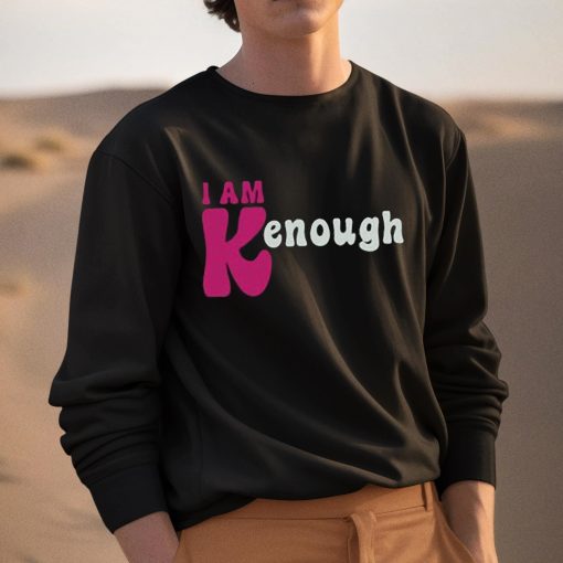 I Am Kenough Shirt