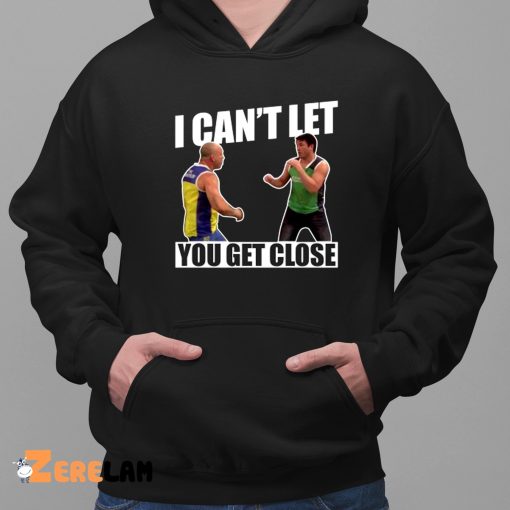 I Can’t Let You Get Close Shirt