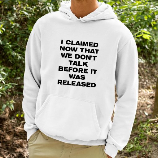 I Claimed Now That We Don’t Talk Before It Was Released Shirt