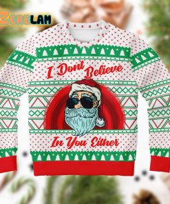 I Don’t Believe In You Either Santa Ugly Sweater