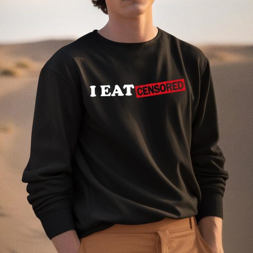 I Eat Censored Shirt