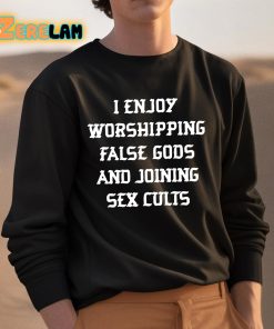 I Enjoy Worshing False Gods And Joining Sex Cults Shirt 3 1