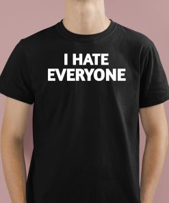 I Hate Everyone Shirt