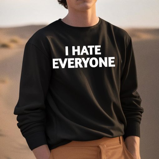 I Hate Everyone Shirt