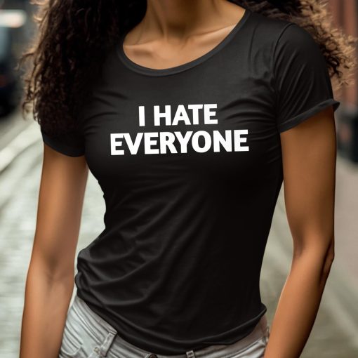 I Hate Everyone Shirt