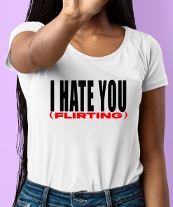 I Hate You Flirting Shirt 6 1
