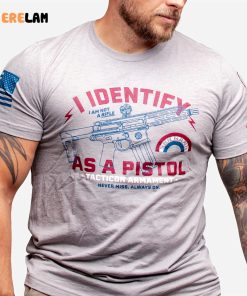 I Identify As A Pistol Shirt