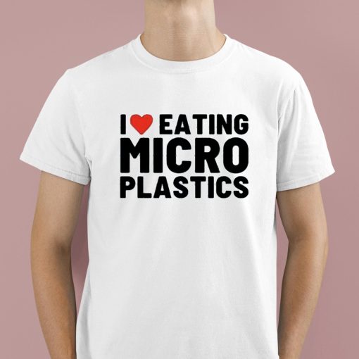 I Love Eating Micro Plastics Shirt