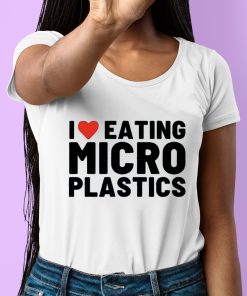 I Love Eating Micro Plastics Shirt 6 1