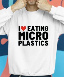 I Love Eating Micro Plastics Shirt 8 1