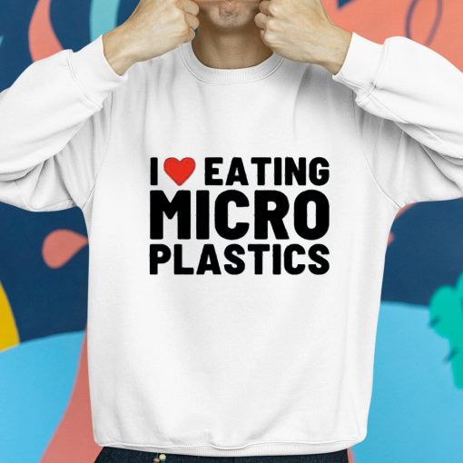 I Love Eating Micro Plastics Shirt