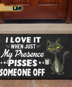 I Love It When Just My Presence Pisses Someone Off Cat Doormat