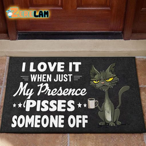 I Love It When Just My Presence Pisses Someone Off Cat Doormat