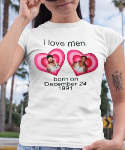 I Love Men Born On December 24 1991 Shirt 6 1