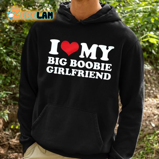 I Love My Big Boobie Girlfriend Shirt