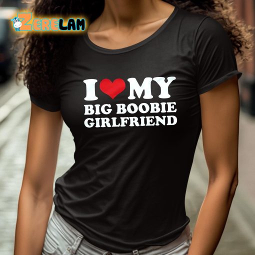 I Love My Big Boobie Girlfriend Shirt