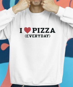 I Love Pizza Everyday Shirt 8 1