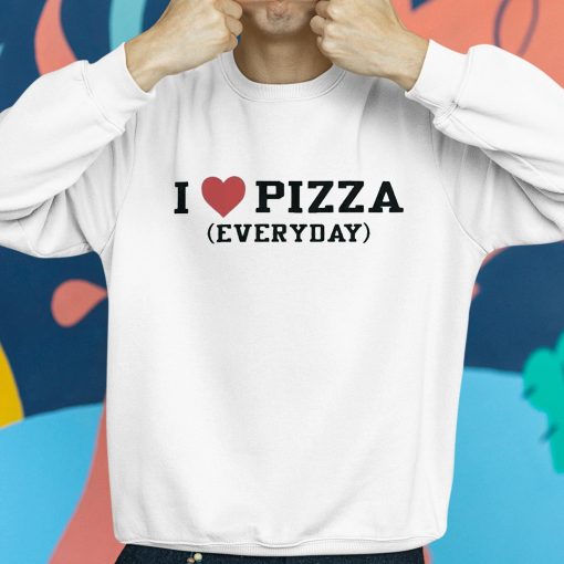 I Love Pizza Everyday Shirt