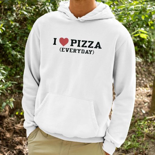 I Love Pizza Everyday Shirt