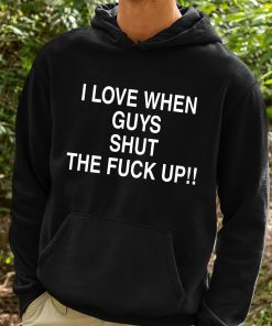 I Love When Guys Shut The Fuck Up Shirt 2 1