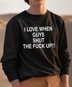 I Love When Guys Shut The Fuck Up Shirt 3 1