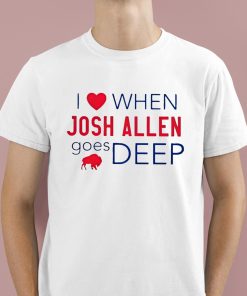I Love When Josh Allen Goes Deep Shirt