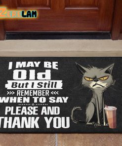 I May Be Old But I Still Remember When To Say Please And Thank You Cat Doormat