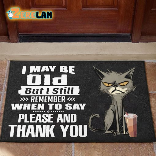 I May Be Old But I Still Remember When To Say Please And Thank You Cat Doormat