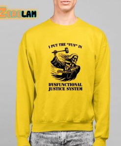 I Put The Fun In Dysfunctional Justice System Shirt 2 1