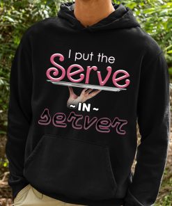 I Put The Serve In Server Restaurant Shirt 2 1