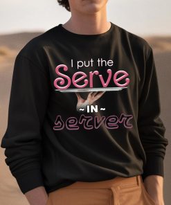 I Put The Serve In Server Restaurant Shirt 3 1