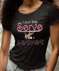 I Put The Serve In Server Restaurant Shirt 4 1