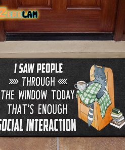 I Saw People Through The Window Today That’s Enough Social Interaction Cat Doormat